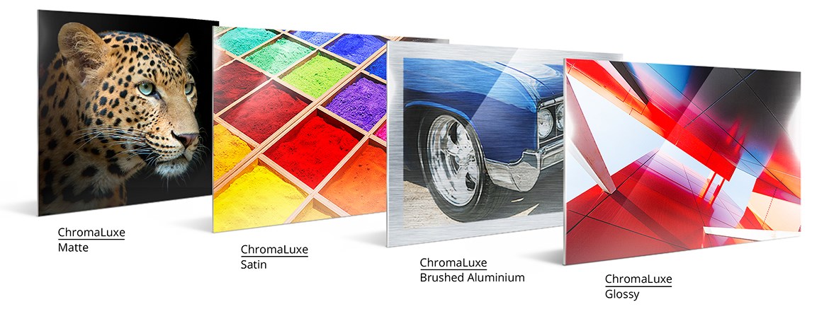 Chromaluxe is offered in 4 Surfaces: Glossy - Satin - Matte - Brushed  Aluminium